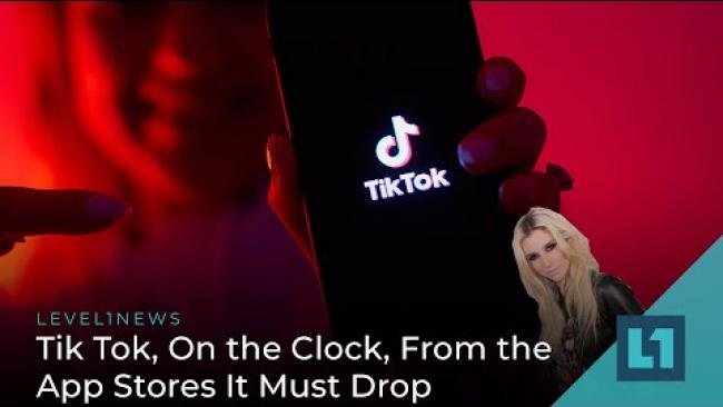 Embedded thumbnail for Level1 News July 5 2022: Tik Tok, On the Clock, From the App Stores It Must Drop