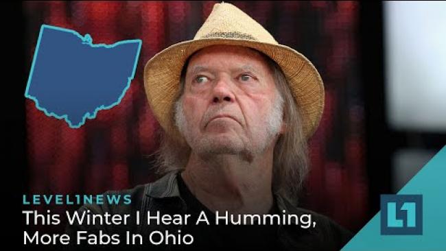 Embedded thumbnail for Level1 News February 2 2022: This Winter I Hear A Humming, More Fabs In Ohio