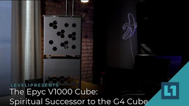 Embedded thumbnail for The Epyc V1000 Cube: Spiritual Successor to the G4 Cube