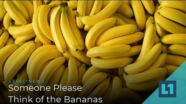 Embedded thumbnail for Level1 News October 11 2019: Someone Please Think of the Bananas