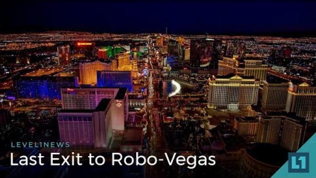 Embedded thumbnail for Level1  News May 20 2018: Last Exit to Robo-Vegas