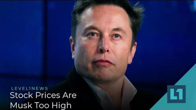 Embedded thumbnail for Level1 News May 6 2020: Stock Prices Are Musk Too High