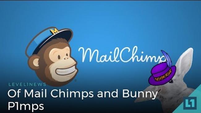 Embedded thumbnail for Level1 News April 4 2018: Of Mail Chimps and Bunny P1mps
