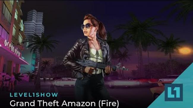 Embedded thumbnail for The Level1 Show September 5 2023: Grand Theft Amazon (Fire)