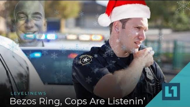 Embedded thumbnail for Level1 News December 17 2019: ❄️Bezos Ring, Cops Are Listenin&amp;#039;❄️