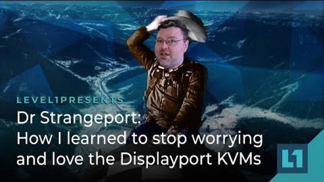 Embedded thumbnail for Dr Strangeport: How I learned to stop worrying and love the Displayport KVMs