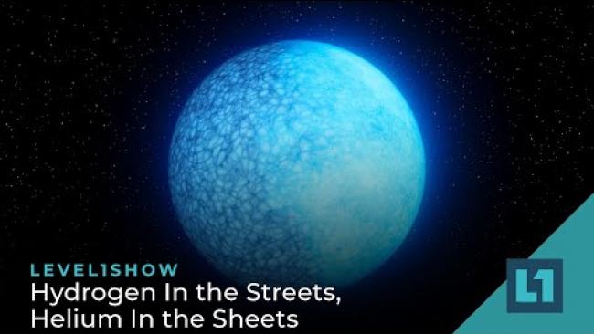 Embedded thumbnail for The Level1 Show August 4 2023: Hydrogen In the Streets, Helium In the Sheets