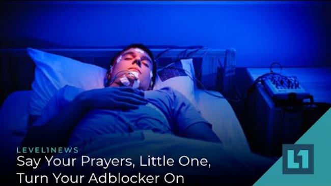 Embedded thumbnail for Level1 News July 16 2021: Say Your Prayers, Little One, Turn Your Adblocker On