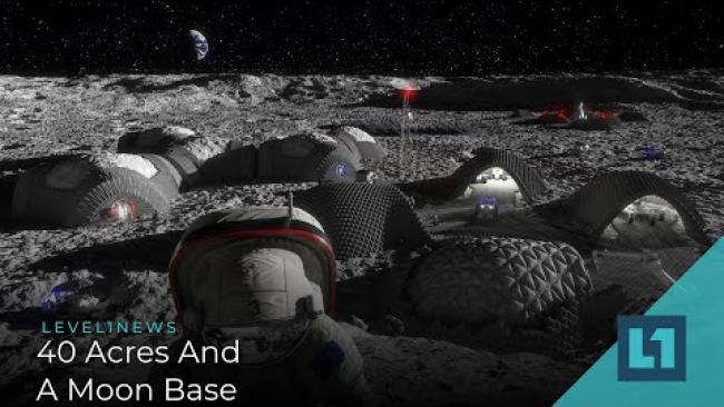 Embedded thumbnail for Level1 News May 13 2020: 40 Acres And A Moon Base