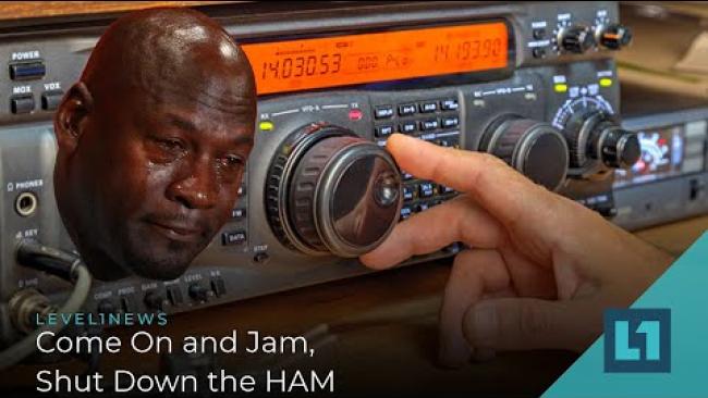 Embedded thumbnail for Level1 News July 27 2021: Come On and Jam, Shut Down the HAM