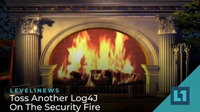 Embedded thumbnail for Level1 News December 21 2021: Toss Another Log4J On The Security Fire
