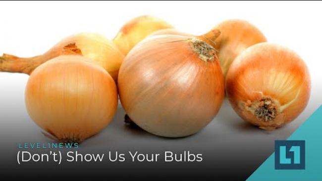 Embedded thumbnail for Level1 News October 13 2020: (Don&amp;#039;t) Show Us Your Bulbs