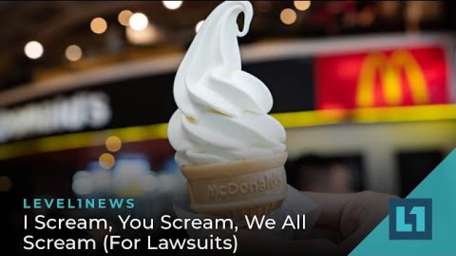 Embedded thumbnail for Level1 News March 9 2022: I Scream, You Scream, We All Scream (For Lawsuits)