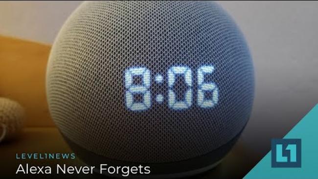 Embedded thumbnail for Level1 News July 14 2021: Alexa Never Forgets