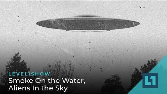 Embedded thumbnail for The Level1 Show June 13 2023: Smoke On the Water, Aliens In the Sky