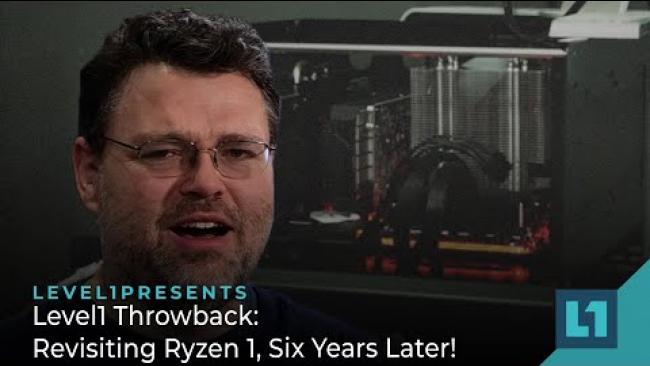 Embedded thumbnail for Level1 Throwback: Revisiting Ryzen 1, Six Years Later!