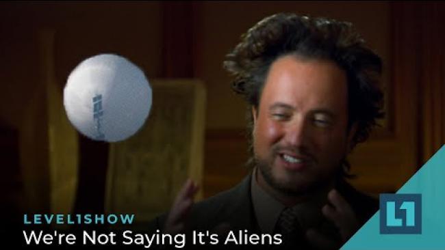 Embedded thumbnail for The Level1 Show February 14 2023: We&amp;#039;re Not Saying It&amp;#039;s Aliens