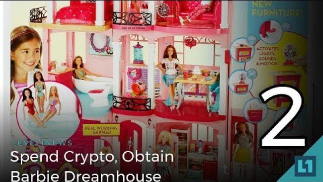 Embedded thumbnail for Level1 News February 28 2018: Spend Crypto, Obtain Barbie Dreamhouse PART 2