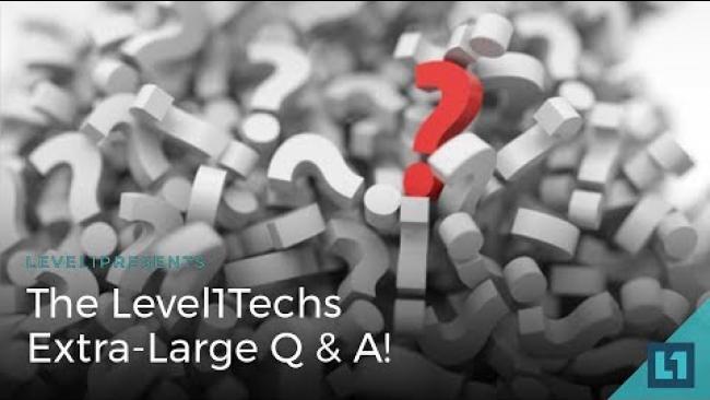 Embedded thumbnail for The Level1 Techs Extra-Large Q &amp;amp; A!