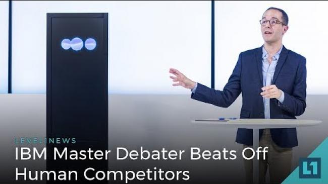 Embedded thumbnail for Level1 News June 27 2018: IBM Master Debater Beats Off Human Competitors