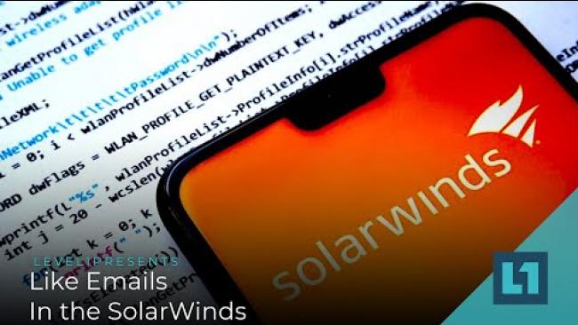 Embedded thumbnail for Level1 News April 6 2021: Like Emails In the SolarWinds
