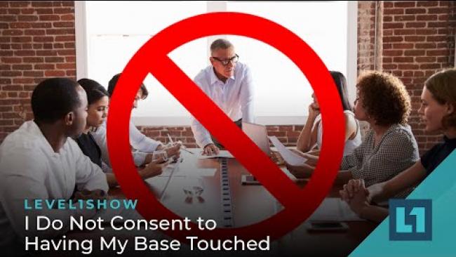 Embedded thumbnail for The Level1 Show January 11 2023: I Do Not Consent to Having My Base Touched