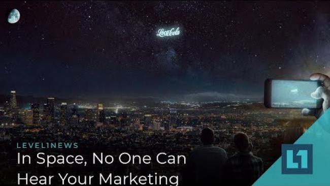 Embedded thumbnail for Level1 News April 24 2019: In Space, No One Can Hear Your Marketing