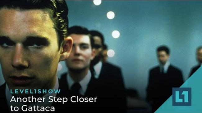 Embedded thumbnail for The Level1 Show September 20 2022: Another Step Closer to Gattaca