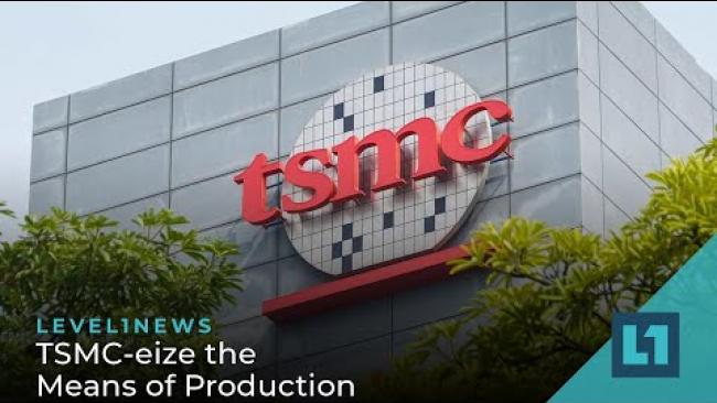 Embedded thumbnail for Level1 News June 14 2022: TSMC-eize the Means of Production