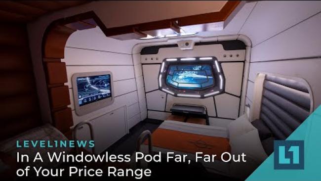 Embedded thumbnail for Level1 News March 11 2022: In A Windowless Pod Far, Far Out of Your Price Range