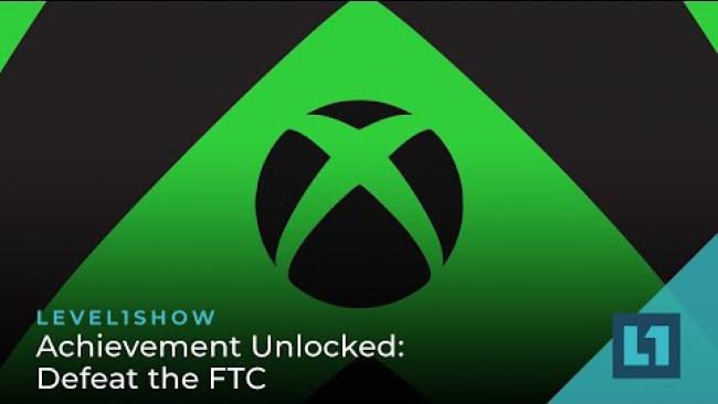 Embedded thumbnail for The Level1 Show July 18 2023: Achievement Unlocked: Defeat the FTC