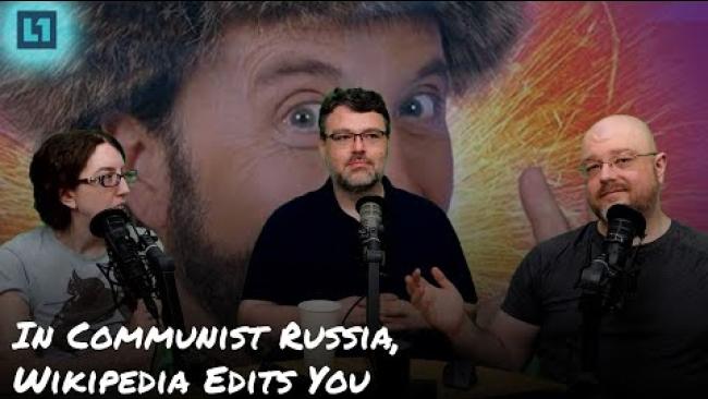 Embedded thumbnail for The Level1 Show May 7 2024: In Communist Russia, Wikipedia Edits You