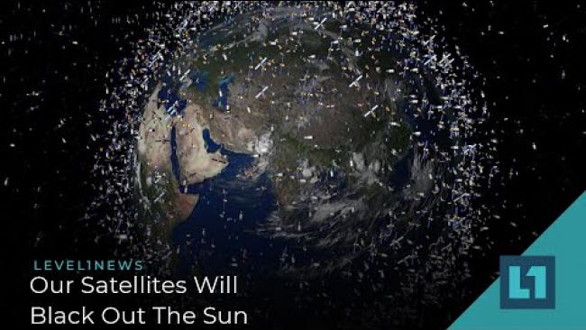 Embedded thumbnail for Level1 News July 28 2021: Our Satellites Will Black Out The Sun
