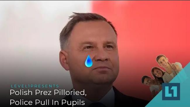 Embedded thumbnail for Level1 News July 6 2021: Polish Prez Pilloried, Police Pull In Pupils