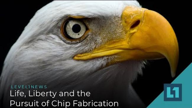 Embedded thumbnail for Level1 News September 22 2020: Life, Liberty and the Pursuit of Chip Fabrication