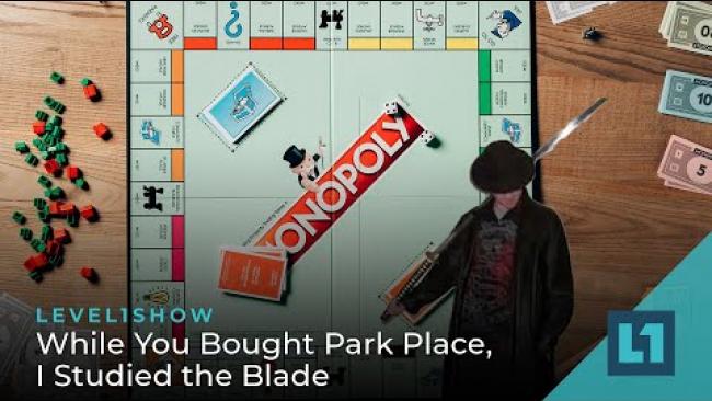 Embedded thumbnail for The Level1 Show April 14 2023: While You Bought Park Place, I Studied the Blade
