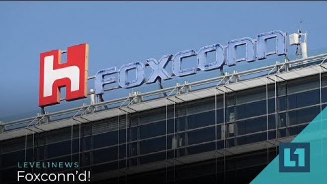 Embedded thumbnail for Level1 News April 27 2021: Foxconn&amp;#039;d!
