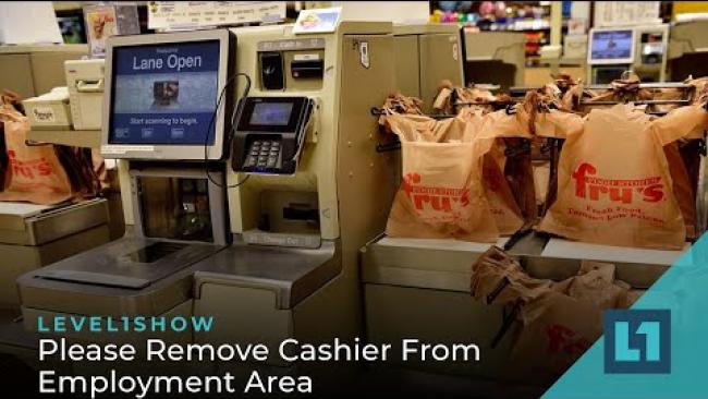 Embedded thumbnail for The Level1 Show August 11 2023: Please Remove Cashier From Employment Area
