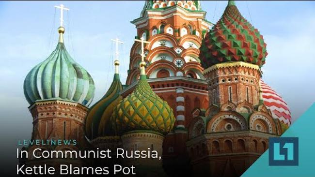 Embedded thumbnail for Level1 News June 12 2020: In Communist Russia, Kettle Blames Pot