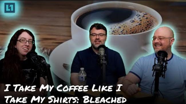 Embedded thumbnail for The Level1 Show May 24 2024: I Take My Coffee Like I Take My Shirts: Bleached