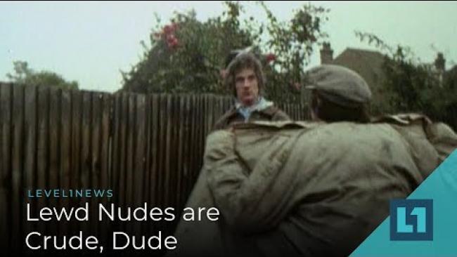 Embedded thumbnail for Level1 News December 4 2018: Lewd Nudes are Crude, Dude Patron Ed.